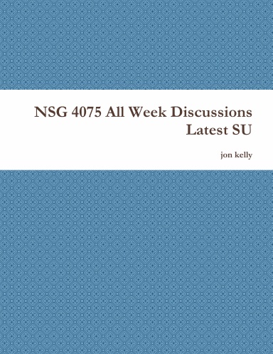 NSG 4075 All Week Discussions Latest SU