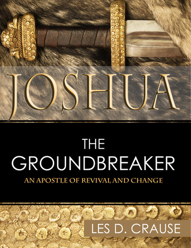 Joshua the Groundbreaker - An Apostle of Revival and Change