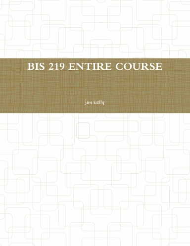 BIS 219 ENTIRE COURSE