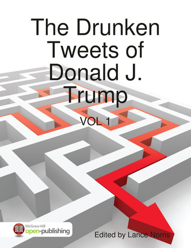 The Drunken Tweets of Donald J. Trump Vol. 1