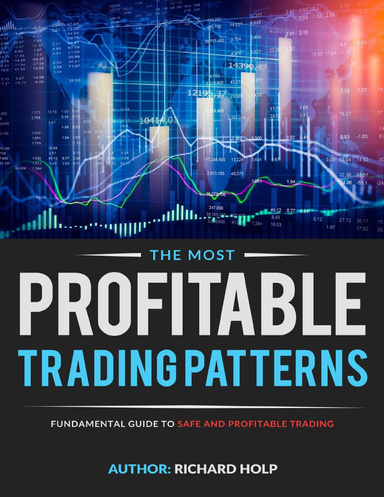 The Most Profitable Trading Patterns - Fundamental Guide To Safe And Profitable Trading