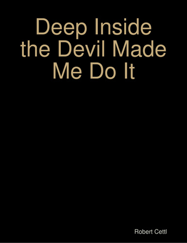 Deep Inside the Devil Made Me Do It