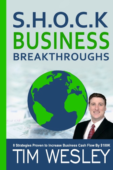 S.H.O.C.K. Business Breakthroughs-  8 Strategies Proven to Increase Business Cash Flow by $100K