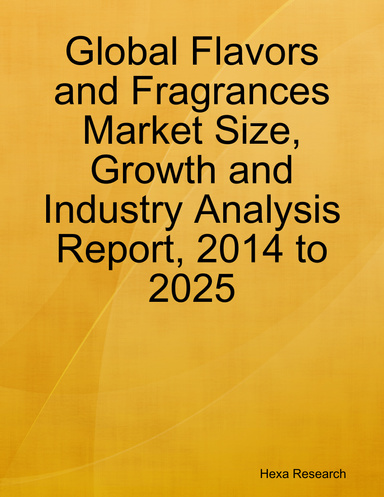 Global Flavors and Fragrances Market Size, Growth and Industry Analysis Report, 2014 to 2025