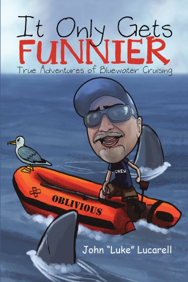 It Only Gets Funnier: True Adventures of Bluewater Cruising