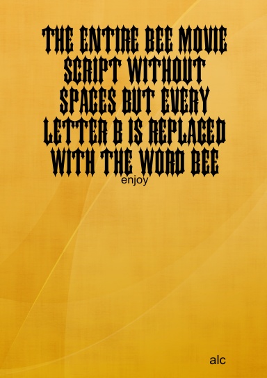 The Entire Bee Movie Script Without Spaces But Every Letter B Is Replaced With The Word Bee