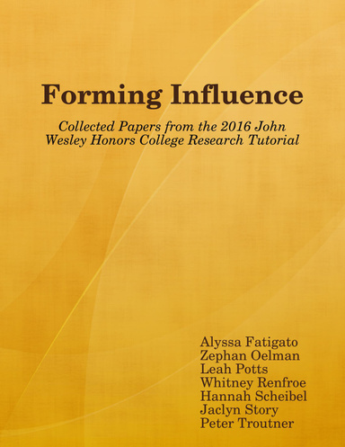 Forming Influence: Collected Papers from the 2016 John Wesley Honors College Research Tutorial