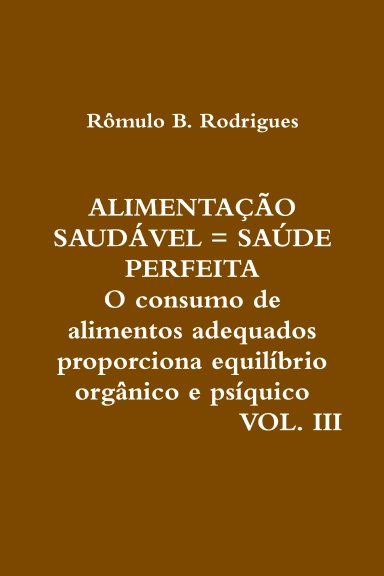 ALIMENTAÇÃO SAUDÁVEL = SAÚDE PERFEITA - VOL. III
