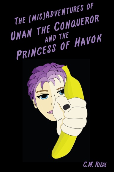 The [mis]Adventures of Unan the Conqueror and the Princess of Havok