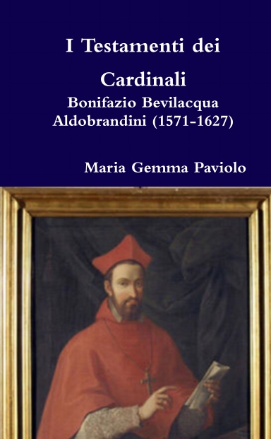 I Testamenti dei Cardinali: Bonifazio Bevilacqua Aldobrandini (1571-1627)