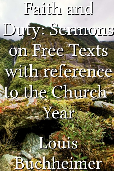 Faith and Duty: Sermons on Free Texts with reference to the Church-Year