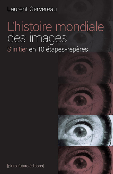 L'histoire mondiale des images - S'initier en 10 étapes-repères