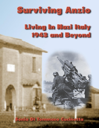 Surviving Anzio: Living In Nazi Italy 1943 and Beyond