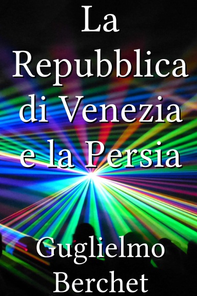 La Repubblica di Venezia e la Persia [Italian]