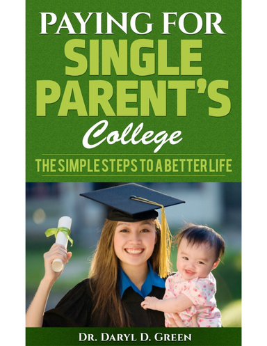 Paying for Single Parent’s College: The Simple Steps to a Better Life