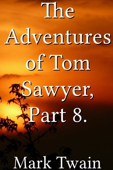 The Adventures of Tom Sawyer, Part 8.