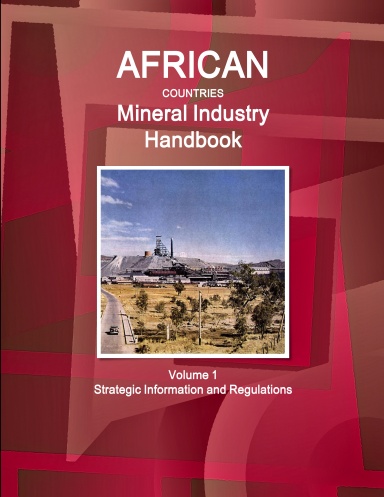 African Countries Mineral Industry Handbook Volume 1 Strategic Information and Regulations
