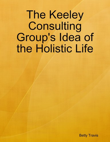 The Keeley Consulting Group's Idea of the Holistic Life