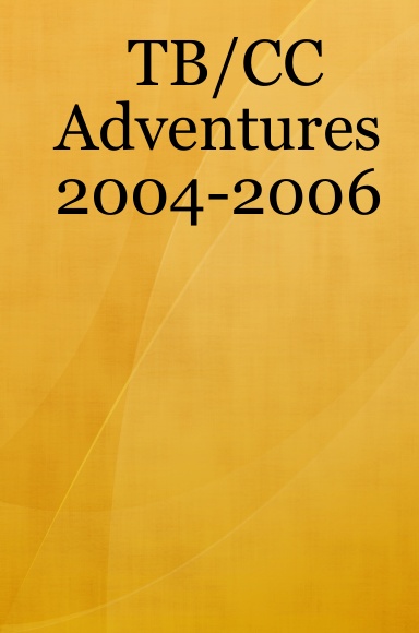 TB/CC Adventures 2004-2006