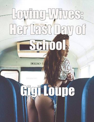 Loving Wives: Her Last Day of School