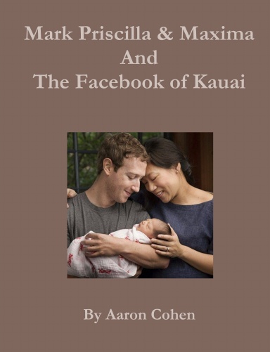 Mark Pricilla and Maxima Zuckerberg, and the Facebook of Kauai
