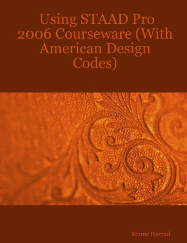 Using STAAD Pro 2006 Courseware (With American Design Codes)