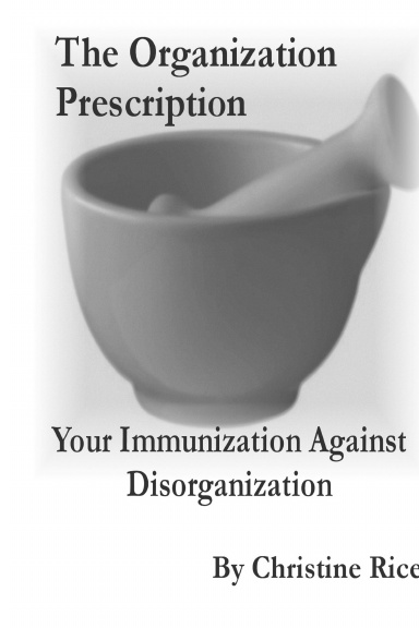 The Organization Prescription                   Your Immunization Against Disorganization
