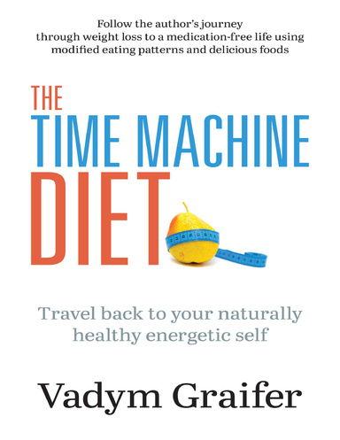 The Time Machine Diet: Travel Back to Your Naturally Healthy Energetic Self