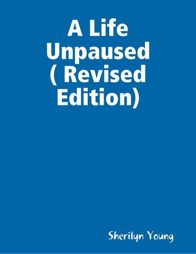 A Life Unpaused ( Revised Edition)