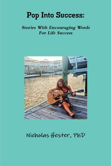Pop Into Success: Stories With Encouraging Words For Life Success