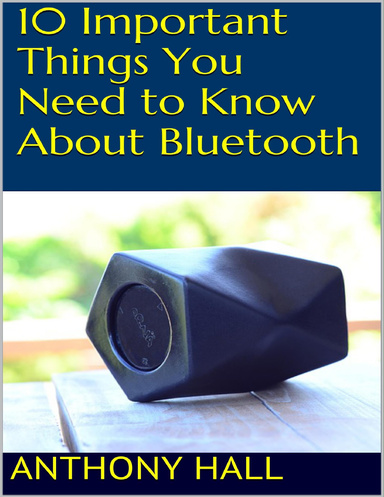 10 Important Things You Need to Know About Bluetooth