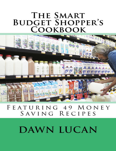 The Smart Budget Shopper's Cookbook: Featuring 49 Money Saving Recipes
