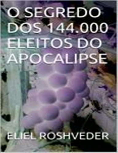 O SEGREDO DOS 144.000 ELEITOS DO APOCALIPSE