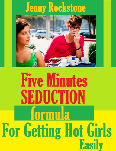 Five Minutes Seduction Formula for Getting Girls Easily