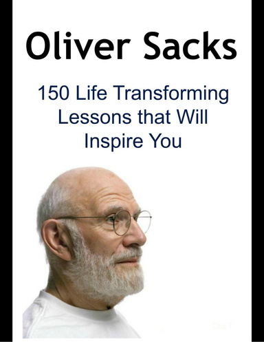 Oliver Sacks: 150 Life Transforming Lessons That Will Inspire You