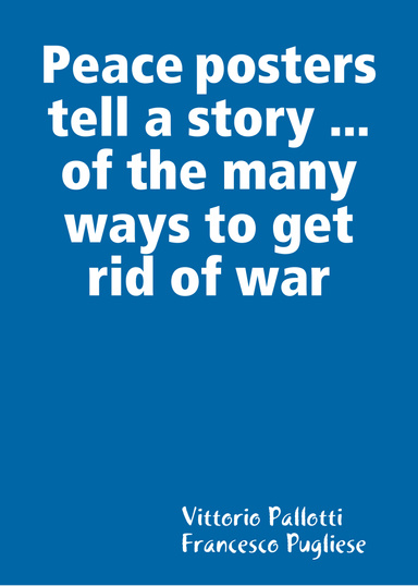 Peace posters tell a story ... of the many ways to get rid of war