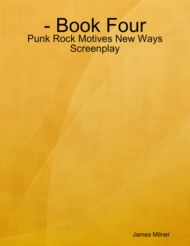 - Book Four - Punk Rock Motives New Ways Screenplay