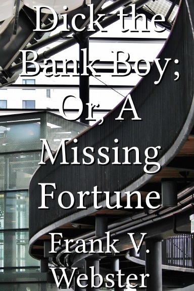 Dick the Bank Boy; Or, A Missing Fortune