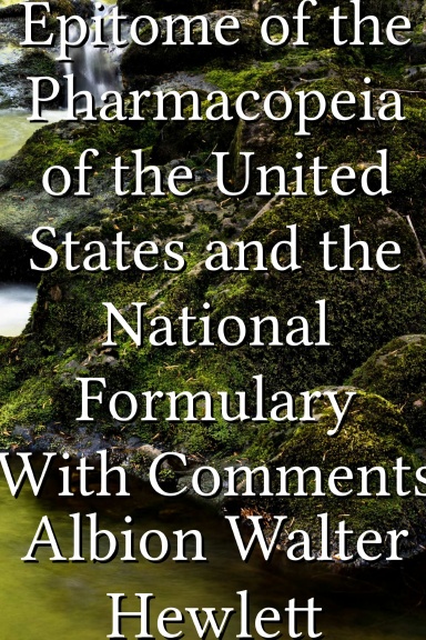 Epitome of the Pharmacopeia of the United States and the National Formulary With Comments