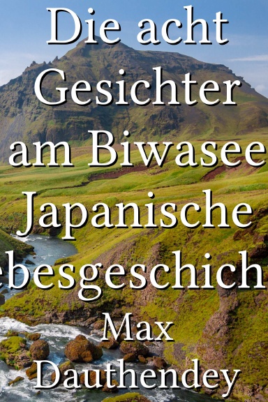 Die acht Gesichter am Biwasee Japanische Liebesgeschichten [German]