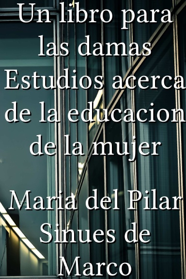 Un libro para las damas Estudios acerca de la educacion de la mujer [Spanish]