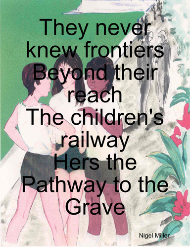 They Never Knew Frontiers: Beyond Their Reach: The children's Railway. Hers the Pathway to the Grave