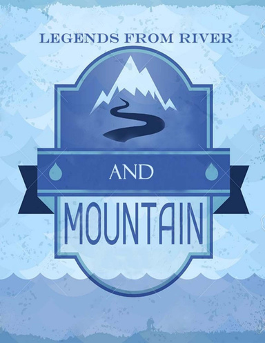 Legends from River and Mountain