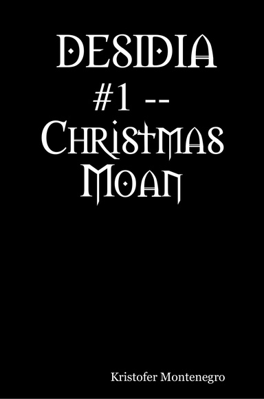 DESIDIA #1 -- Christmas Moan