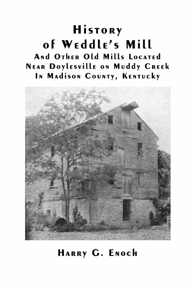 History of Weddle’s Mill And Other Old Mills Located Near Doylesville on Muddy Creek In Madison County, Kentucky
