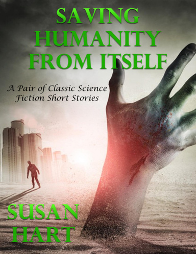 Saving Humanity from Itself: A Pair of Classic Science Fiction Short Stories