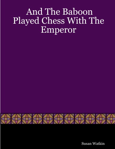 And The Baboon Played Chess With The Emperor