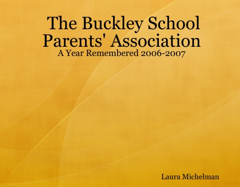 The Buckley School Parents' Association: A Year Remembered 2006-2007