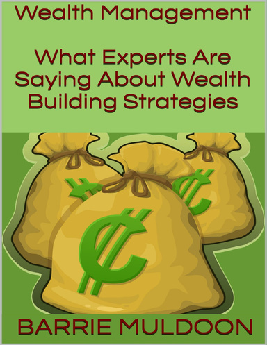 Wealth Management: What Experts Are Saying About Wealth Building Strategies