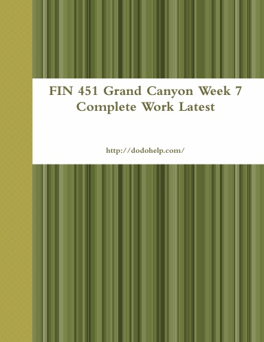 FIN 451 Grand Canyon Week 7 Complete Work Latest